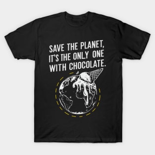 Save the Planet, It's the Only One with Chocolate T-Shirt